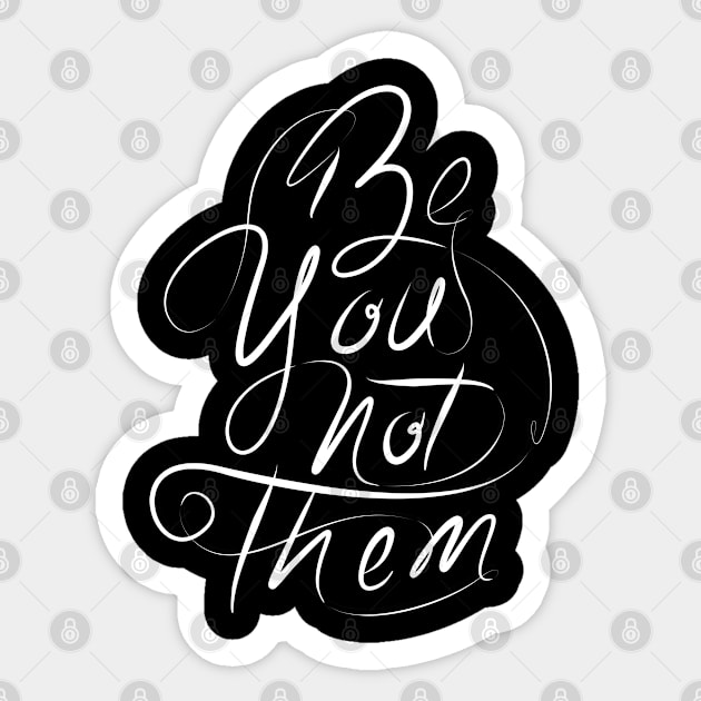 Be you not them Sticker by Distrowlinc